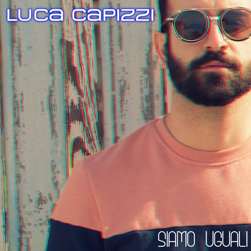 Siamo uguali, il nuovo singolo di Luca Capizzi
