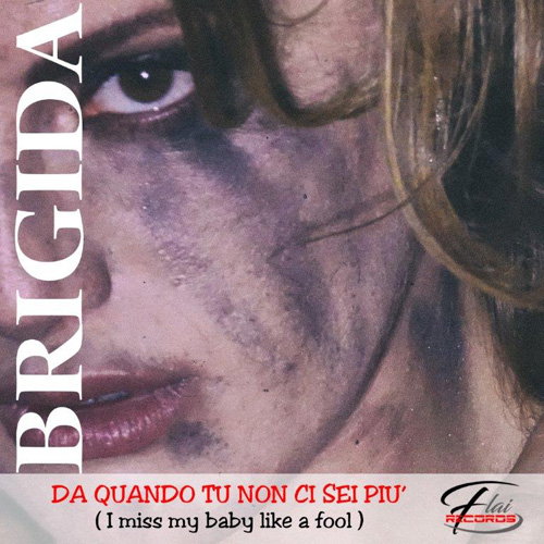 Da quando tu non ci sei più ( I miss my baby like a fool ), il nuovo singolo di Brigida
