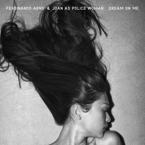 Dream on me, il nuovo singolo di Ferdinando Arnò & Joan As Police Woman