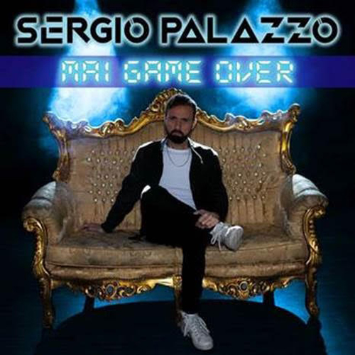 “Mai game over” il nuovo singolo di Sergio Palazzo in radio e nei digital store