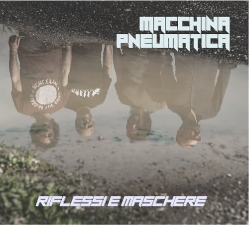 Macchina Pneumatica, esce il primo album Riflessi e Maschere