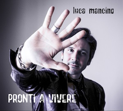 Pronti a vivere, il secondo album di Luca Mancino è disponibile in tutti i principali digital stores