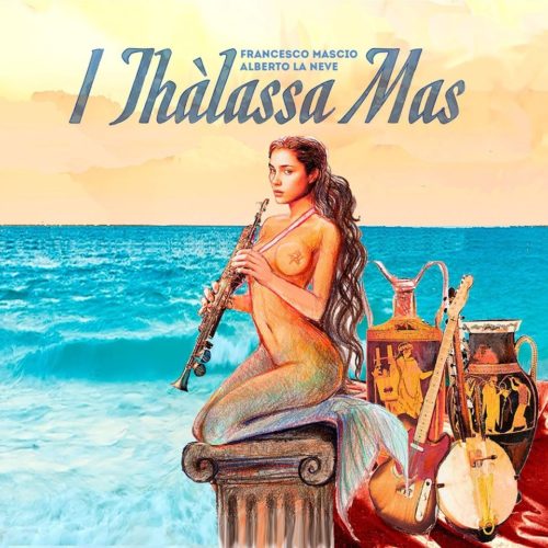 “I Thàlassa Mas”, il nuovo album di Francesco Mascio e Alberto La Neve