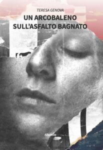 Immagine di copertina del romanzo "Un arcobaleno sull'asfalto bagnato", di Teresa Genova per Albatros Edizioni